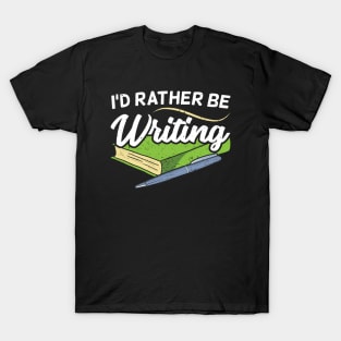 I'd Rather Be Writing Author Authorship Writer T-Shirt